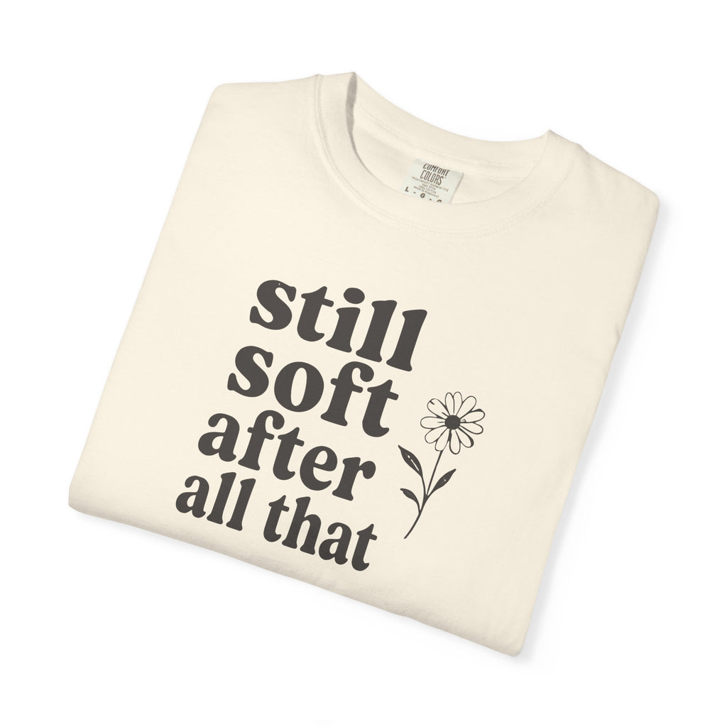 Still Soft After All That Flower T-shirt