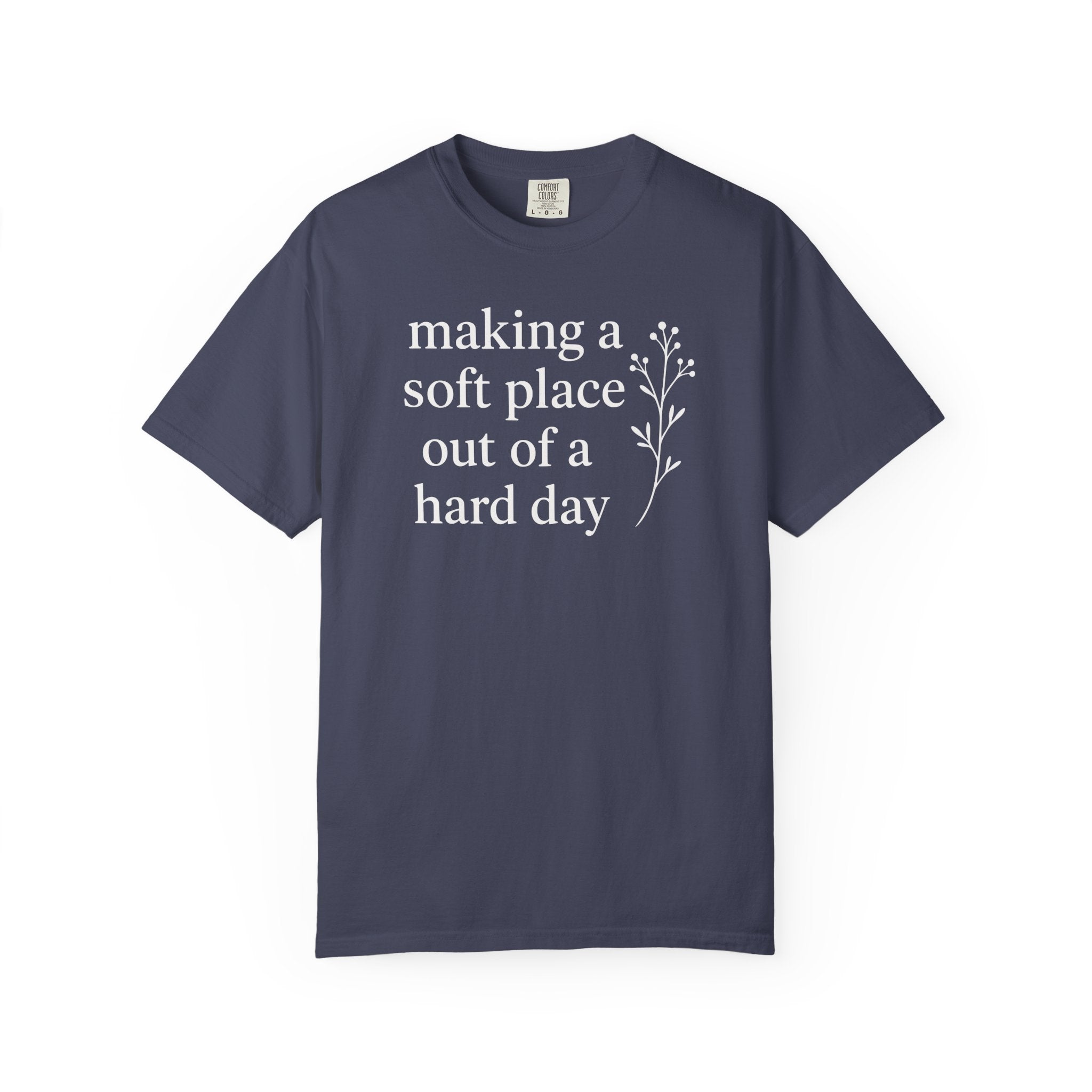 Making A Soft Place Out of A Hard Day T-shirt