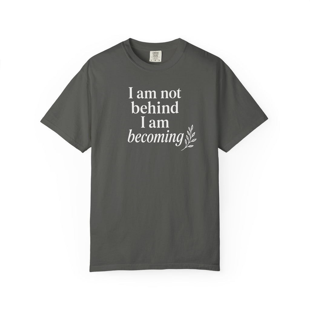 I Am Not Behind I Am Becoming T-shirt