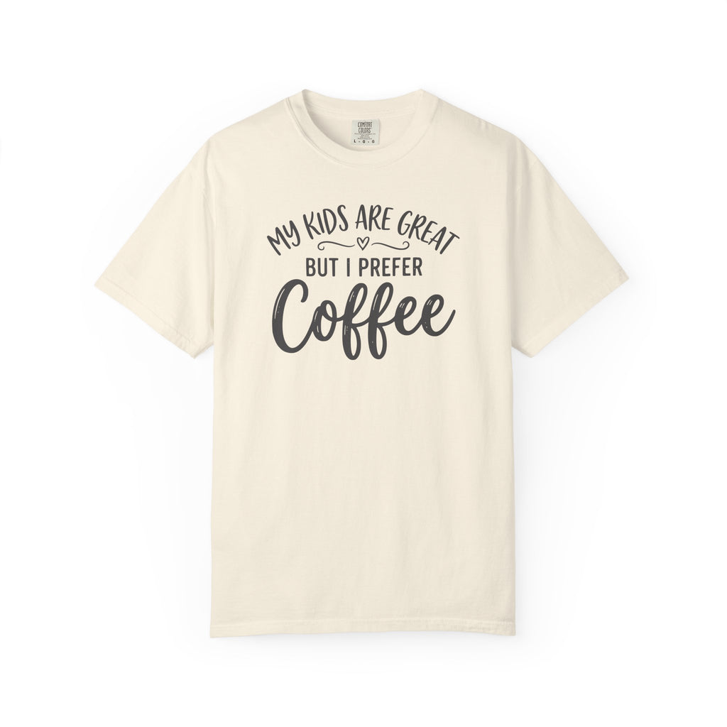 My Kids Are Great But I Prefer Coffee  T-shirt