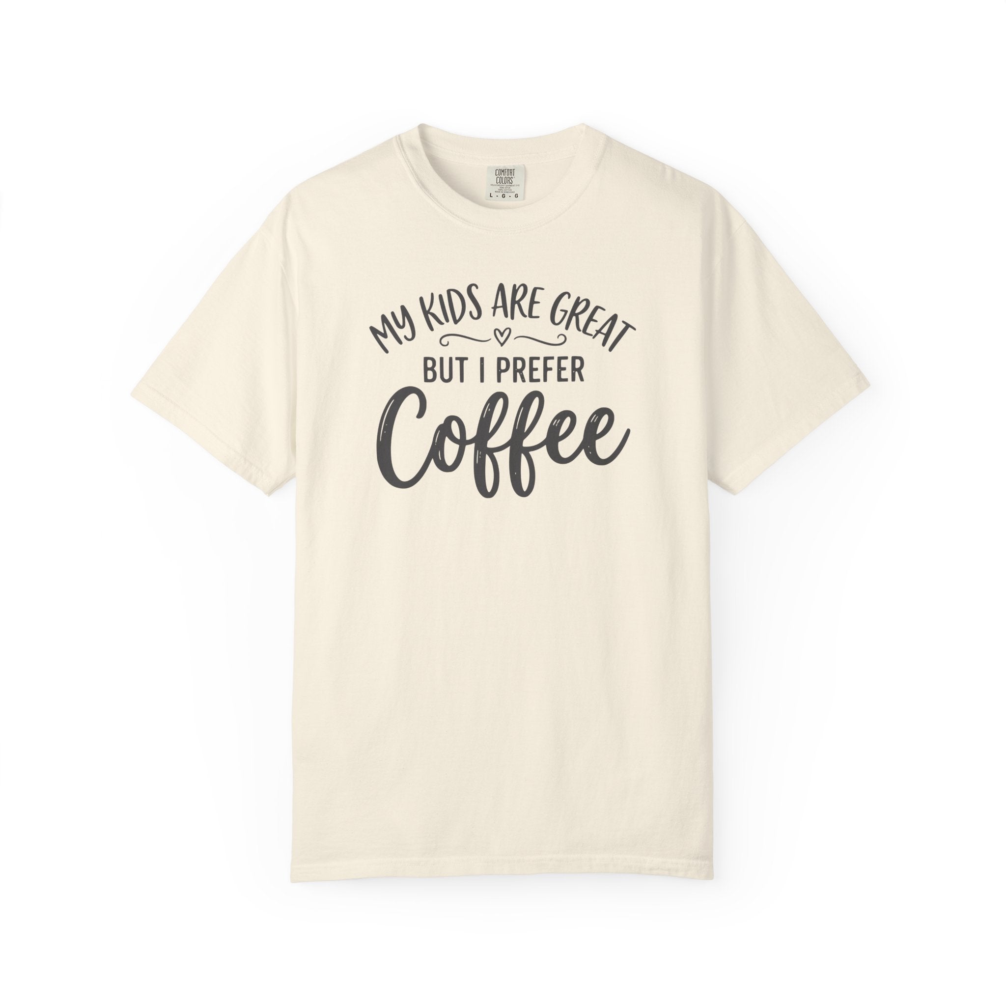 My Kids Are Great But I Prefer Coffee  T-shirt