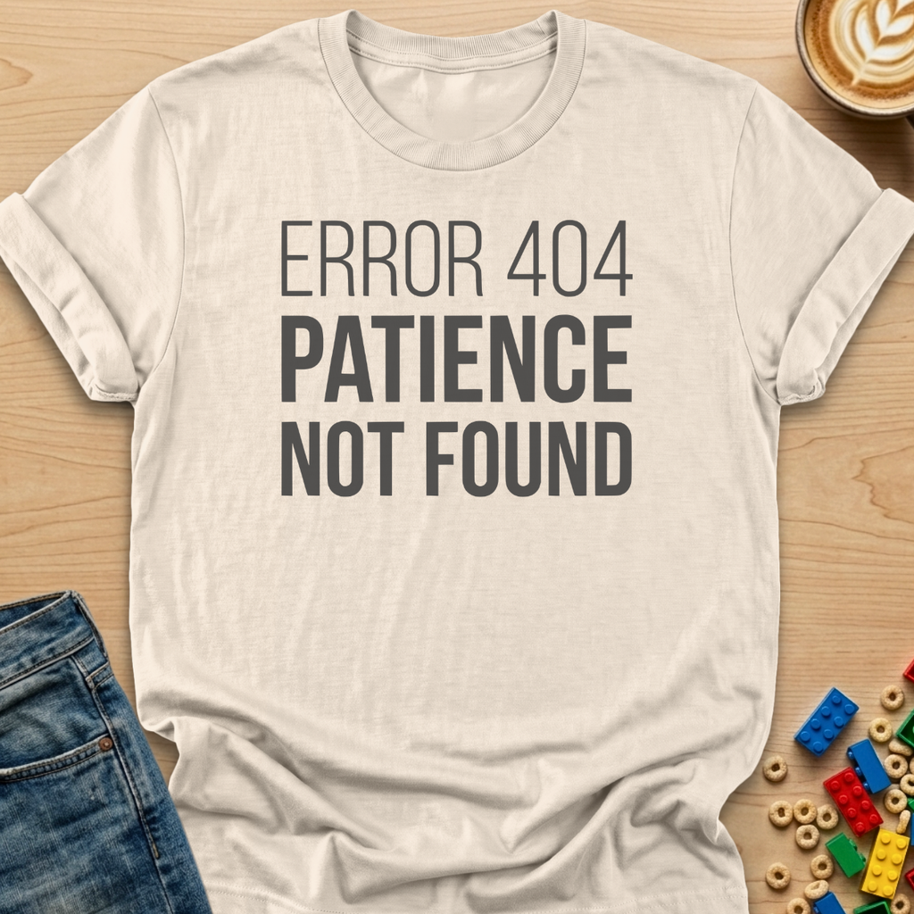 Error 404 Paience Not Found Bold T-shirt