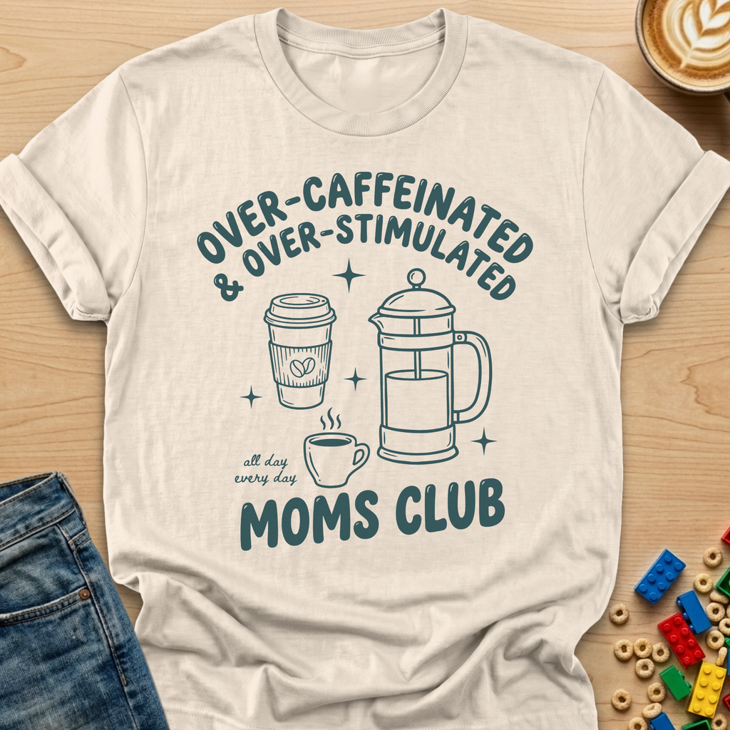 Over-Caffeinated & Over-Stimulated Moms Club French Press T-shirt