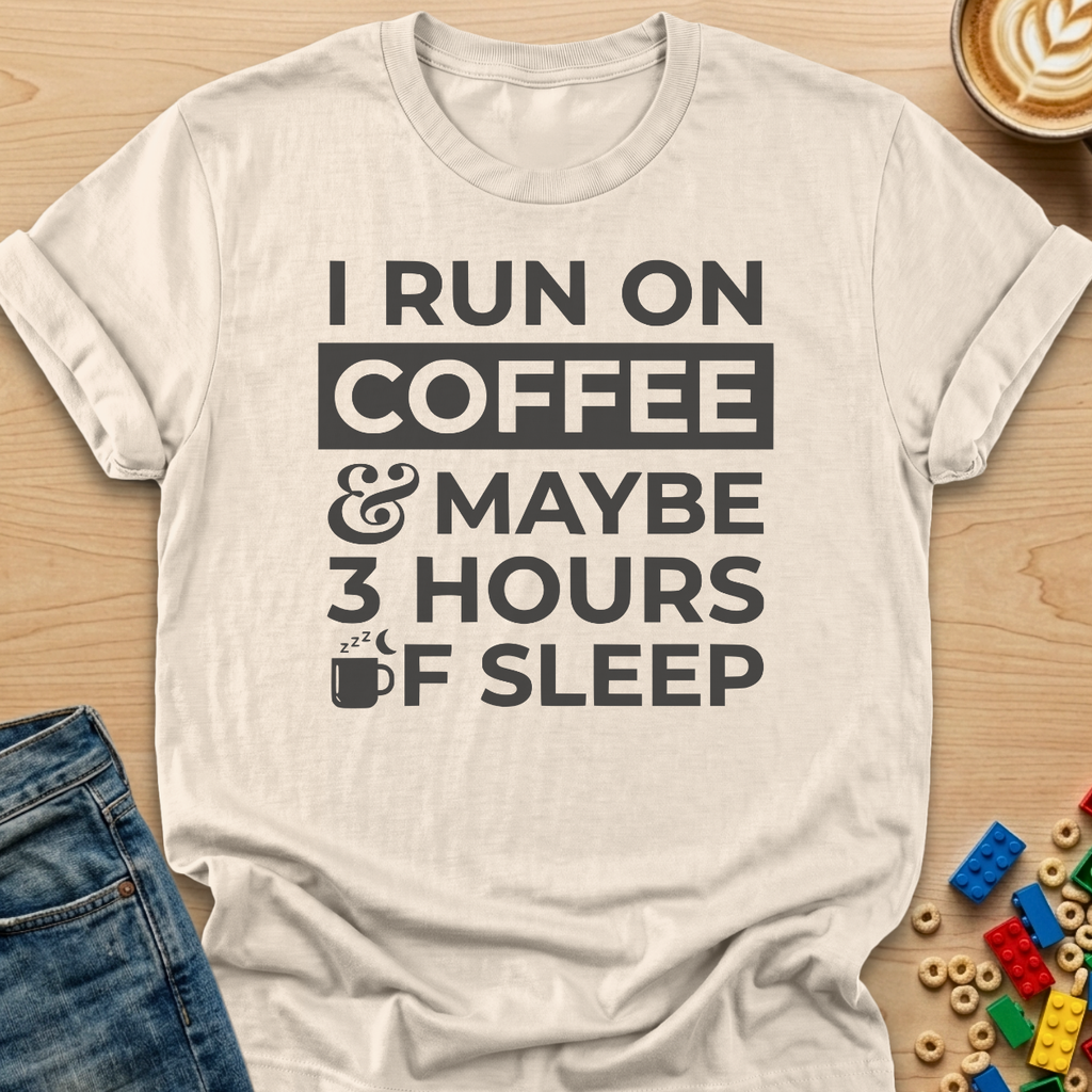 I Run on Coffee & Maybe 3 Hours of Sleep Mug T-Shirt