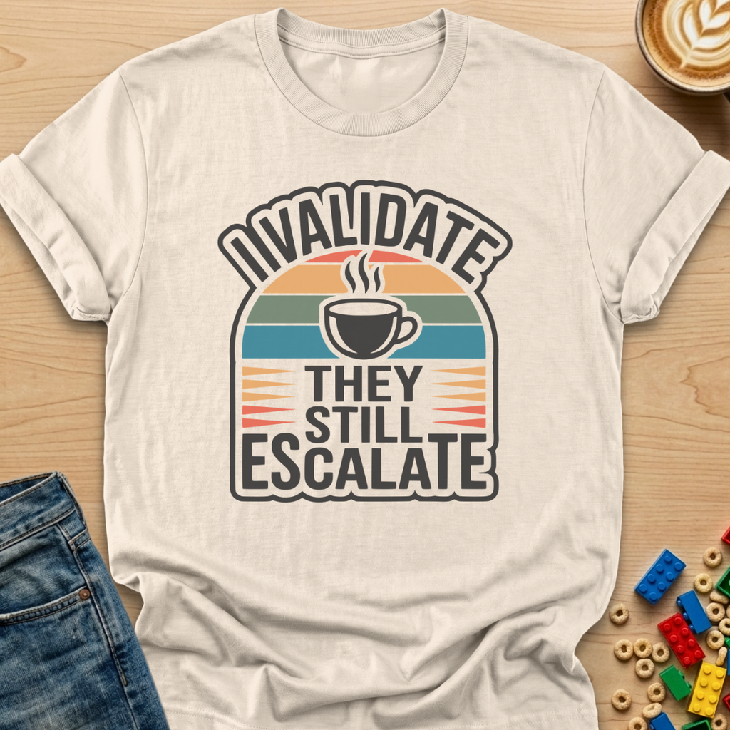 I Validate They Still Escalate Layers T-shirt