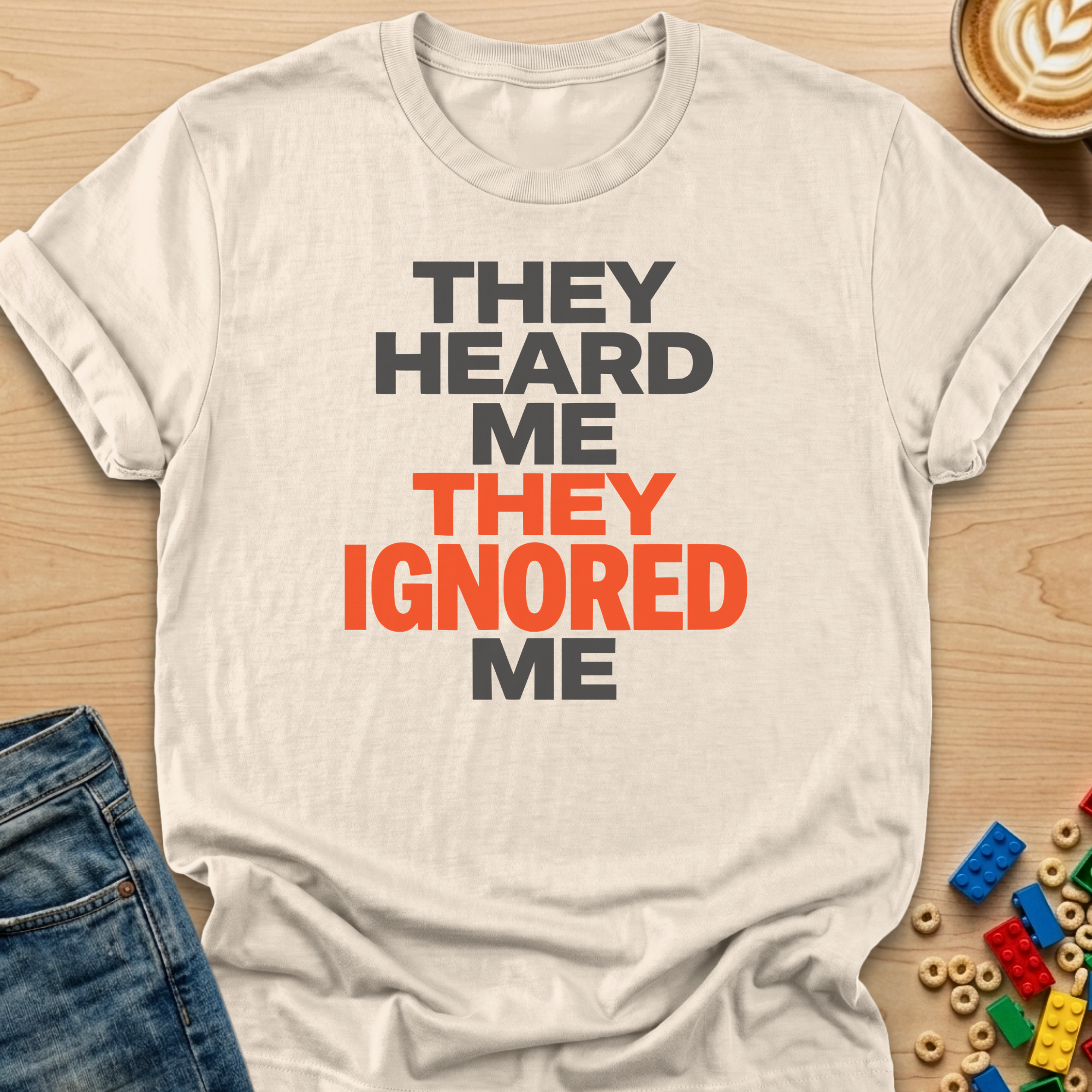 They Heard Me They Ignored Me Bold T-shirt