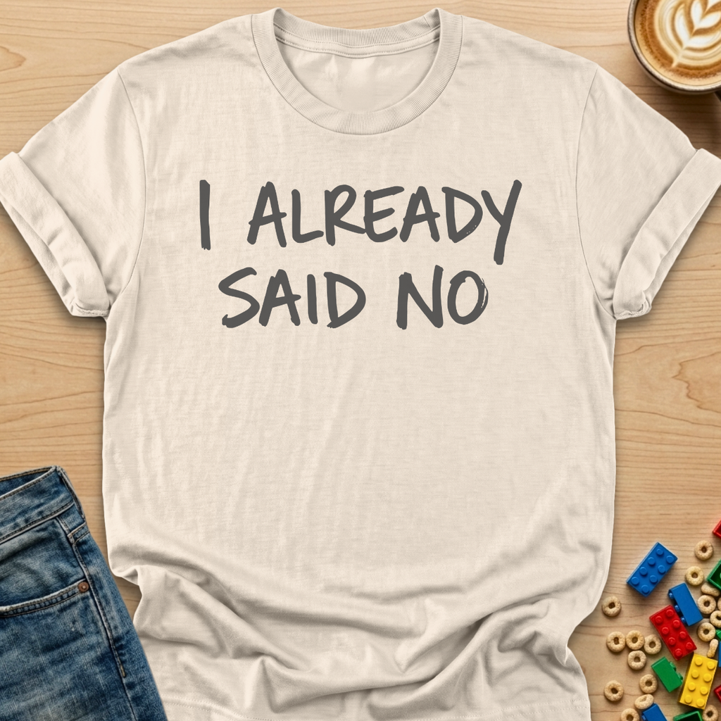 I Already Said No Marker T-shirt