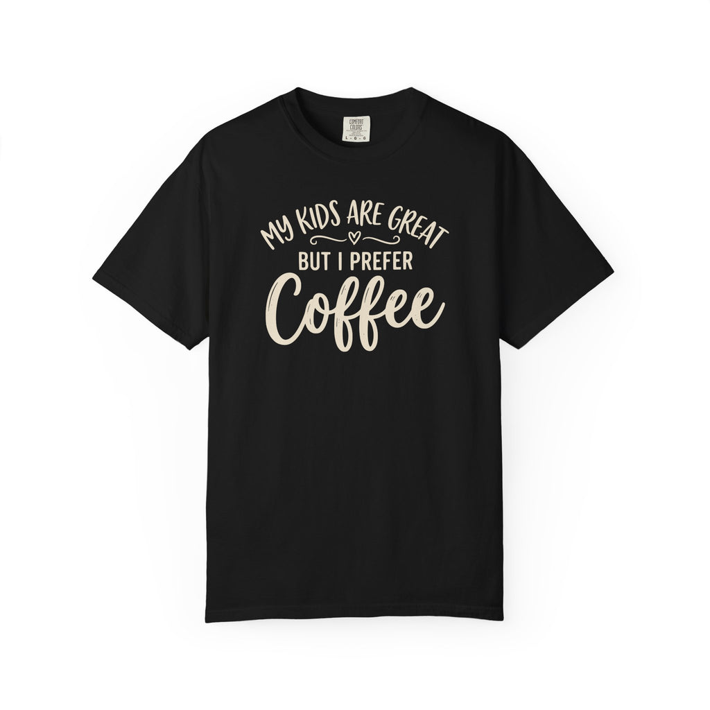 My Kids Are Great But I Prefer Coffee  T-shirt