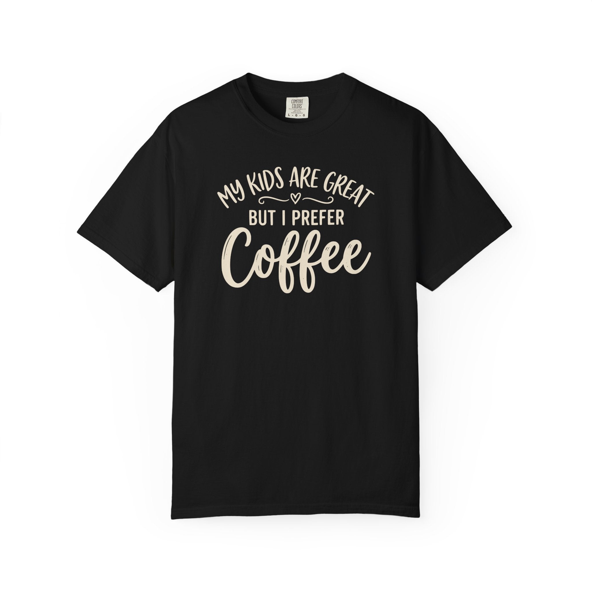 My Kids Are Great But I Prefer Coffee  T-shirt