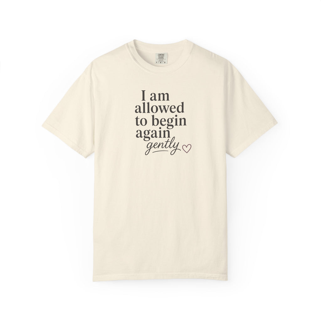 I Am Allowed to Begin Again Gently Heart T-shirt
