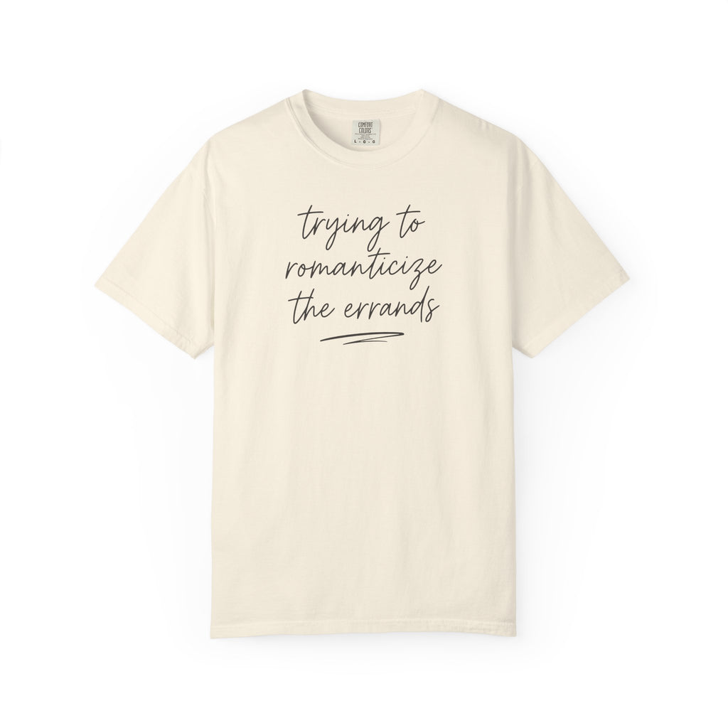 Trying to Romanticize the Errands T-shirt