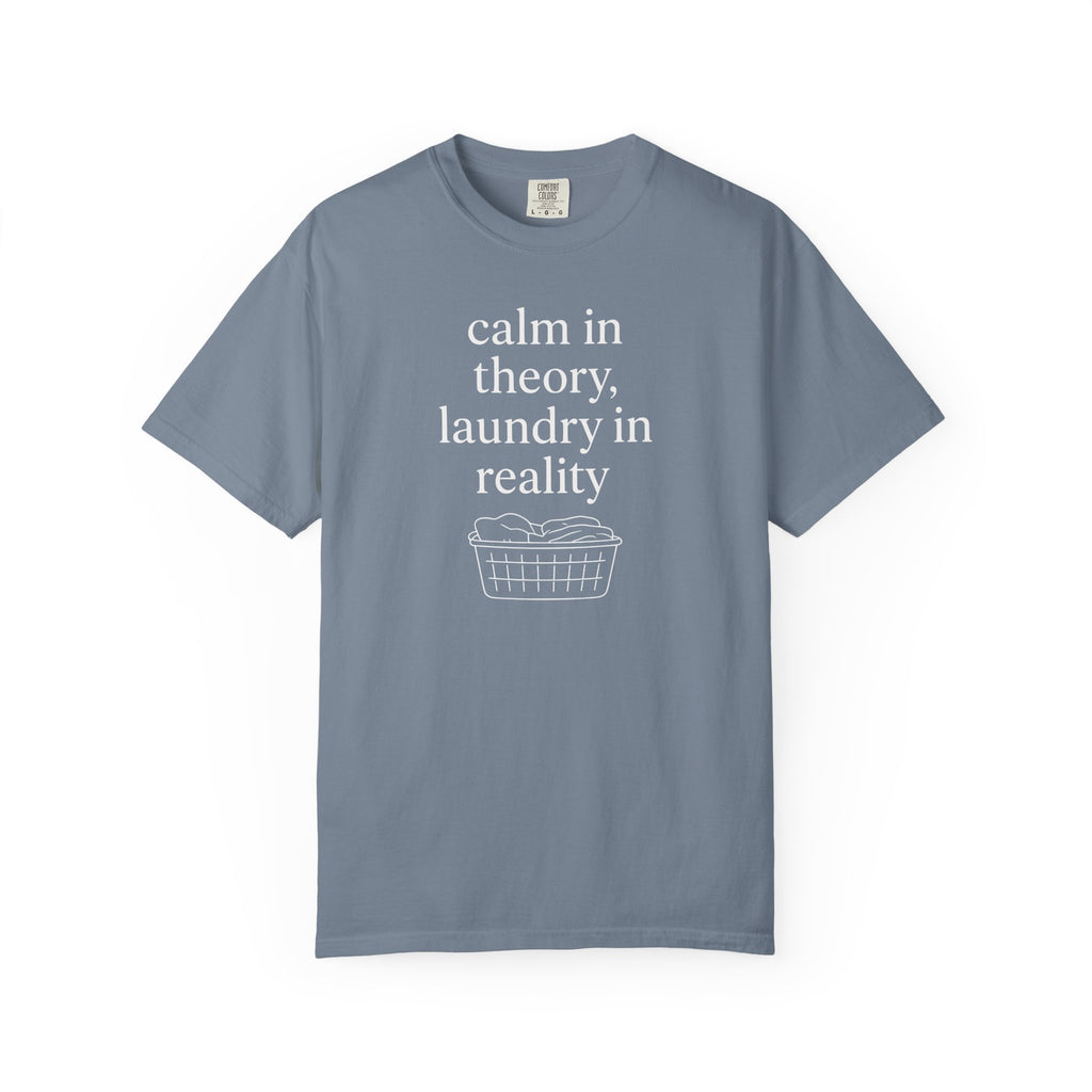 Calm In Theory Laundry In Reality T-shirt