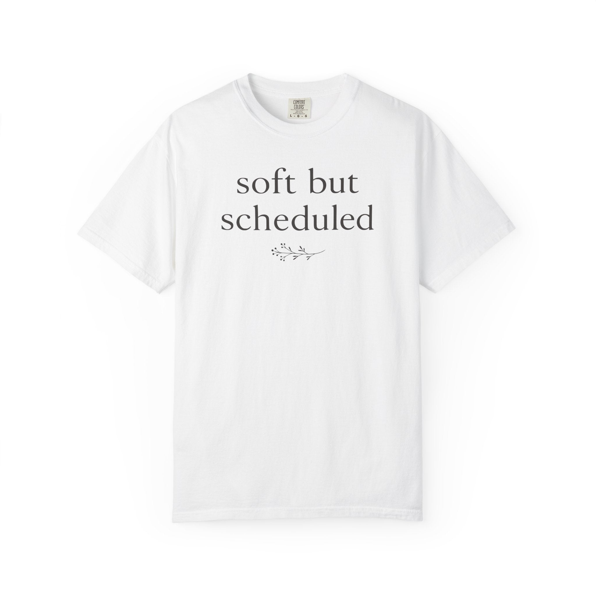 Soft but Scheduled T-shirt