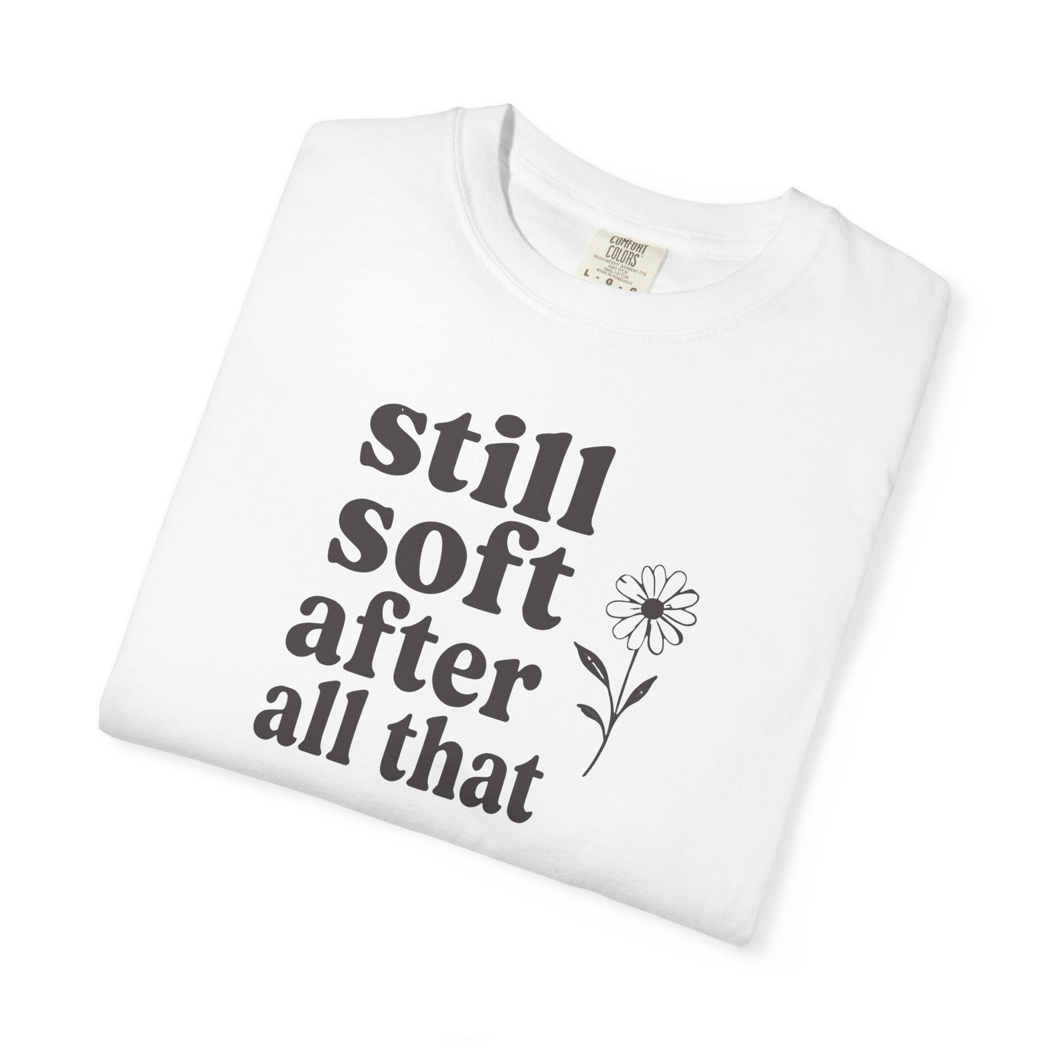 Still Soft After All That Flower T-shirt