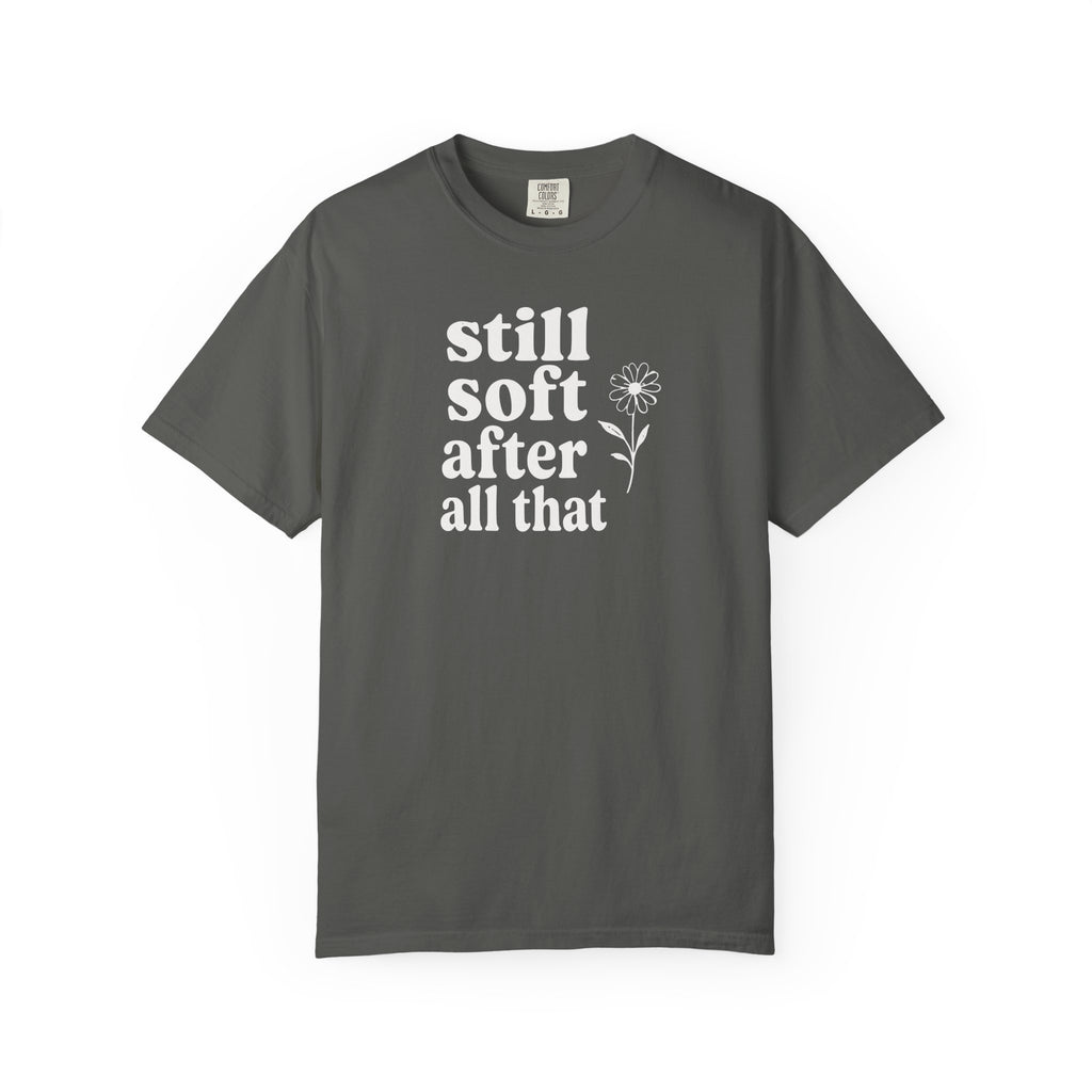 Still Soft After All That Flower T-shirt