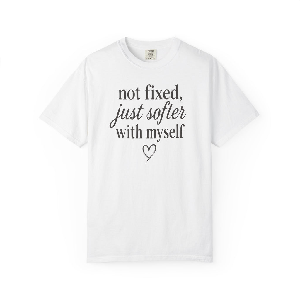 Not Fixed Just Softer with Myself Heart T-shirt