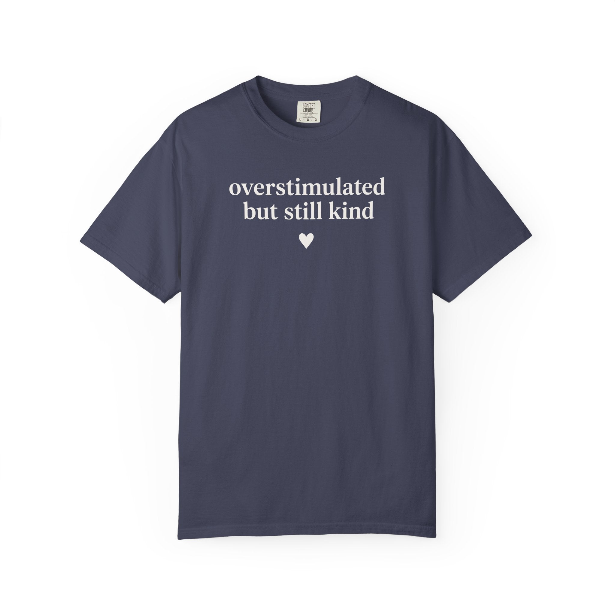 Overstimulated but Still Kind Heart T-shirt