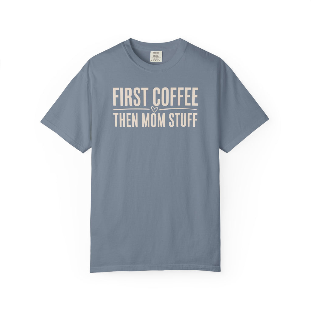 First Coffee Then Mom Stuff Heart T-shirt