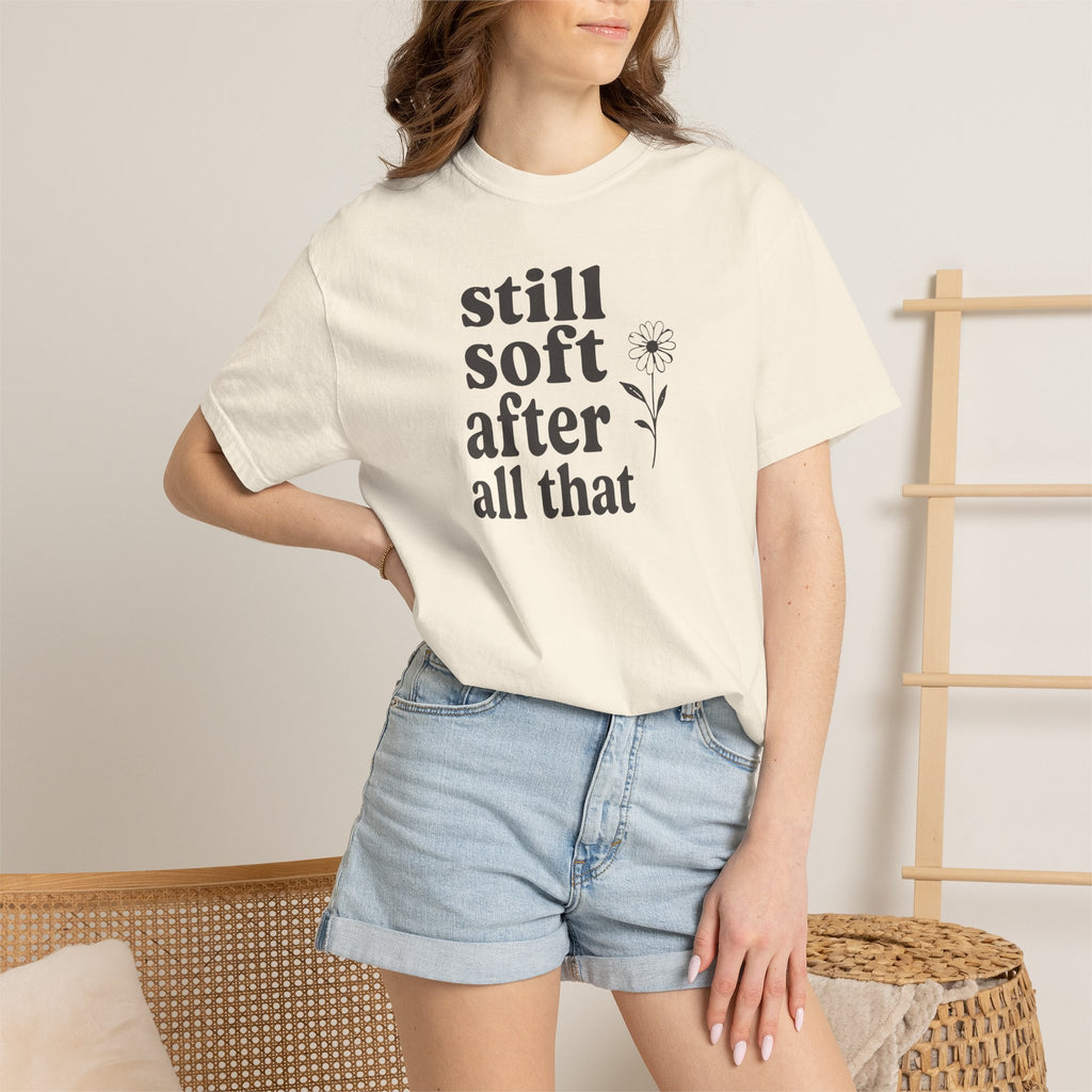 Still Soft After All That Flower T-shirt