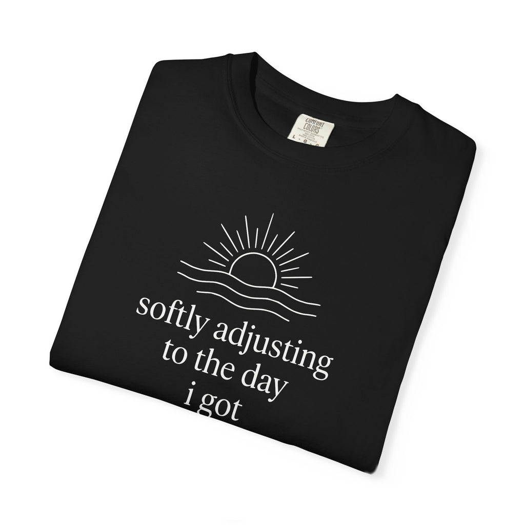 Softly Adjusting to the Day I Got T-shirt