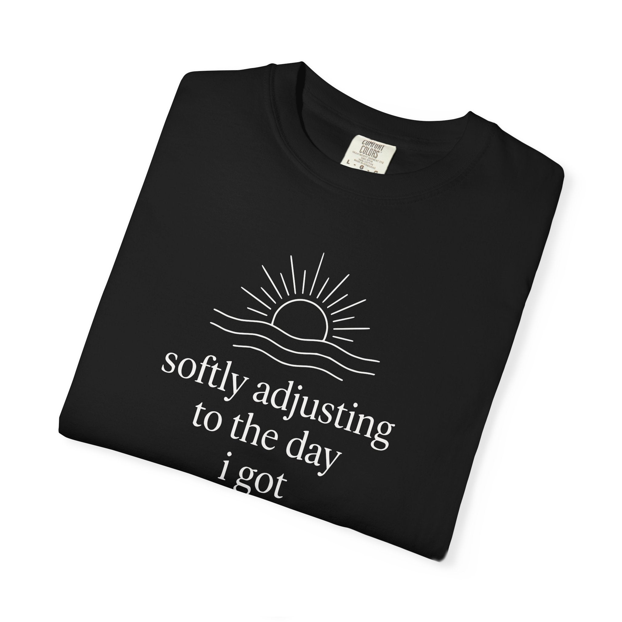 Softly Adjusting to the Day I Got T-shirt