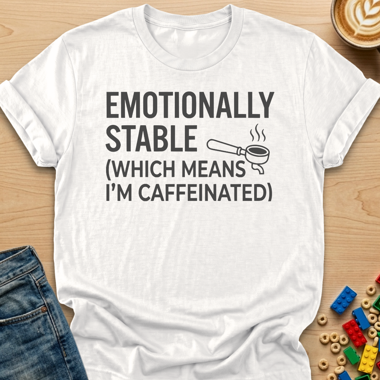 Emotionally Stable Which Means I'm Caffeinated Portafilter T-Shirt