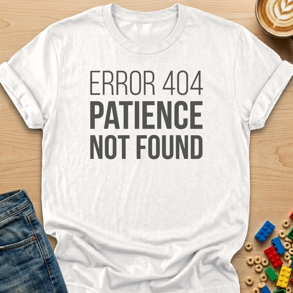 Error 404 Paience Not Found Bold T-shirt