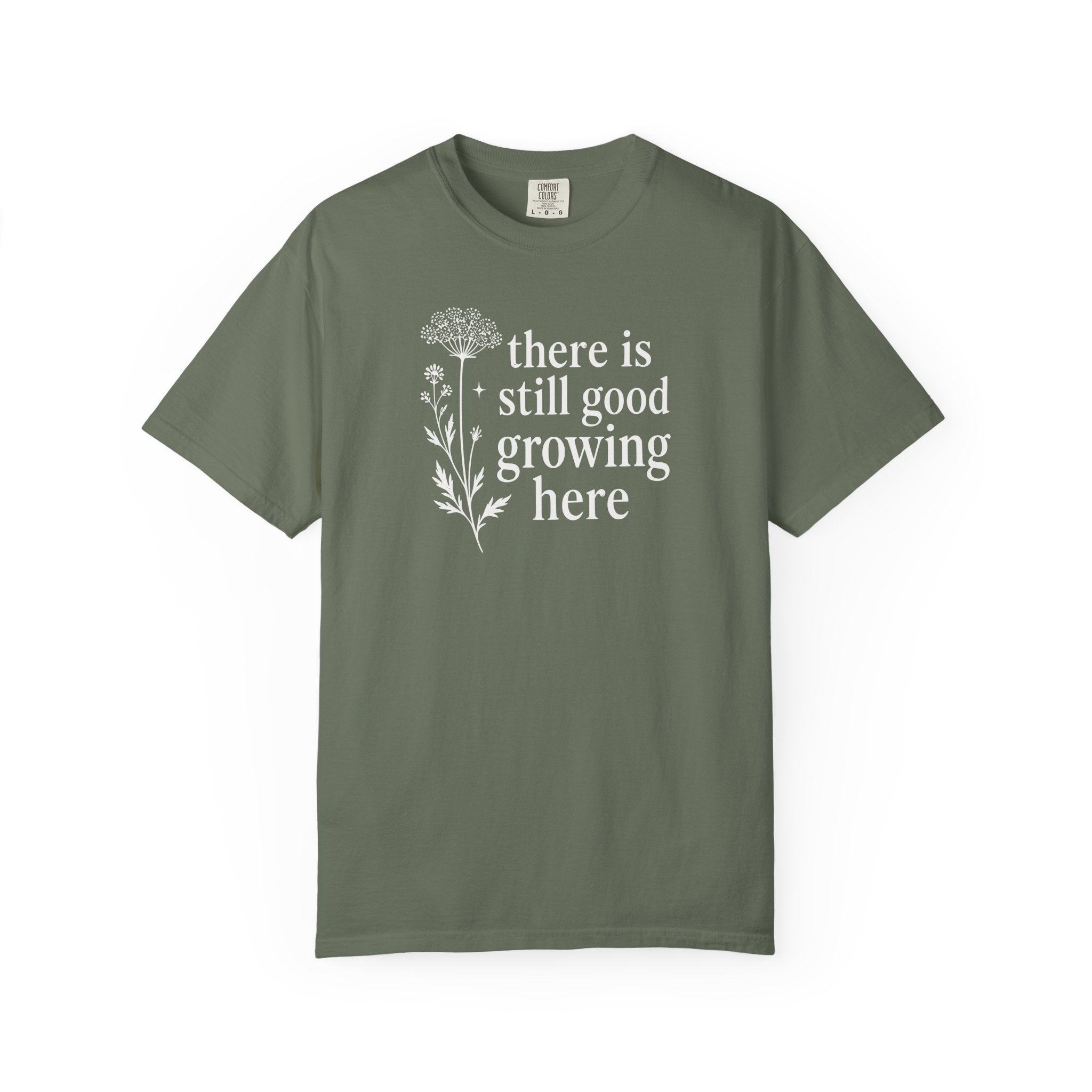 There is Still Good Growing Here T-shirt