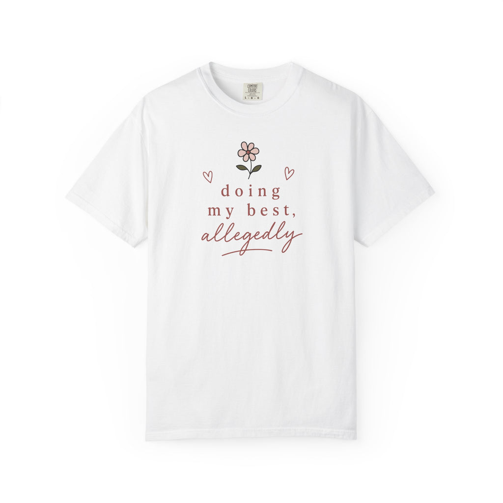 Doing My Best Allegedly Flower T-shirt
