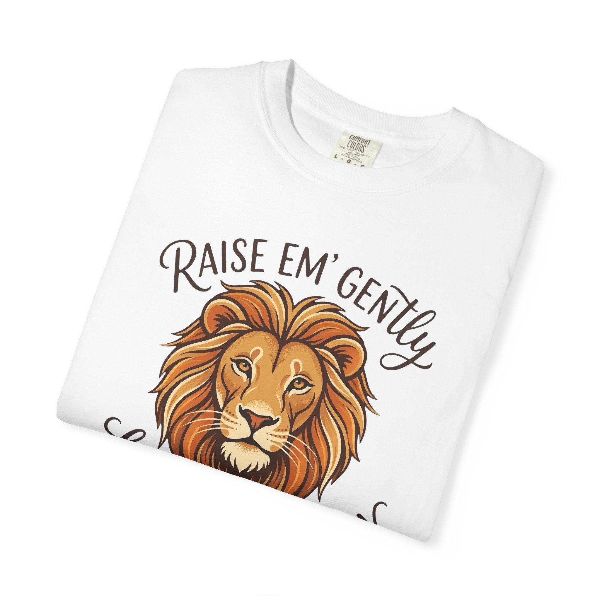 Raise Em' Gently Love Em' Fiercely Lion T-shirt