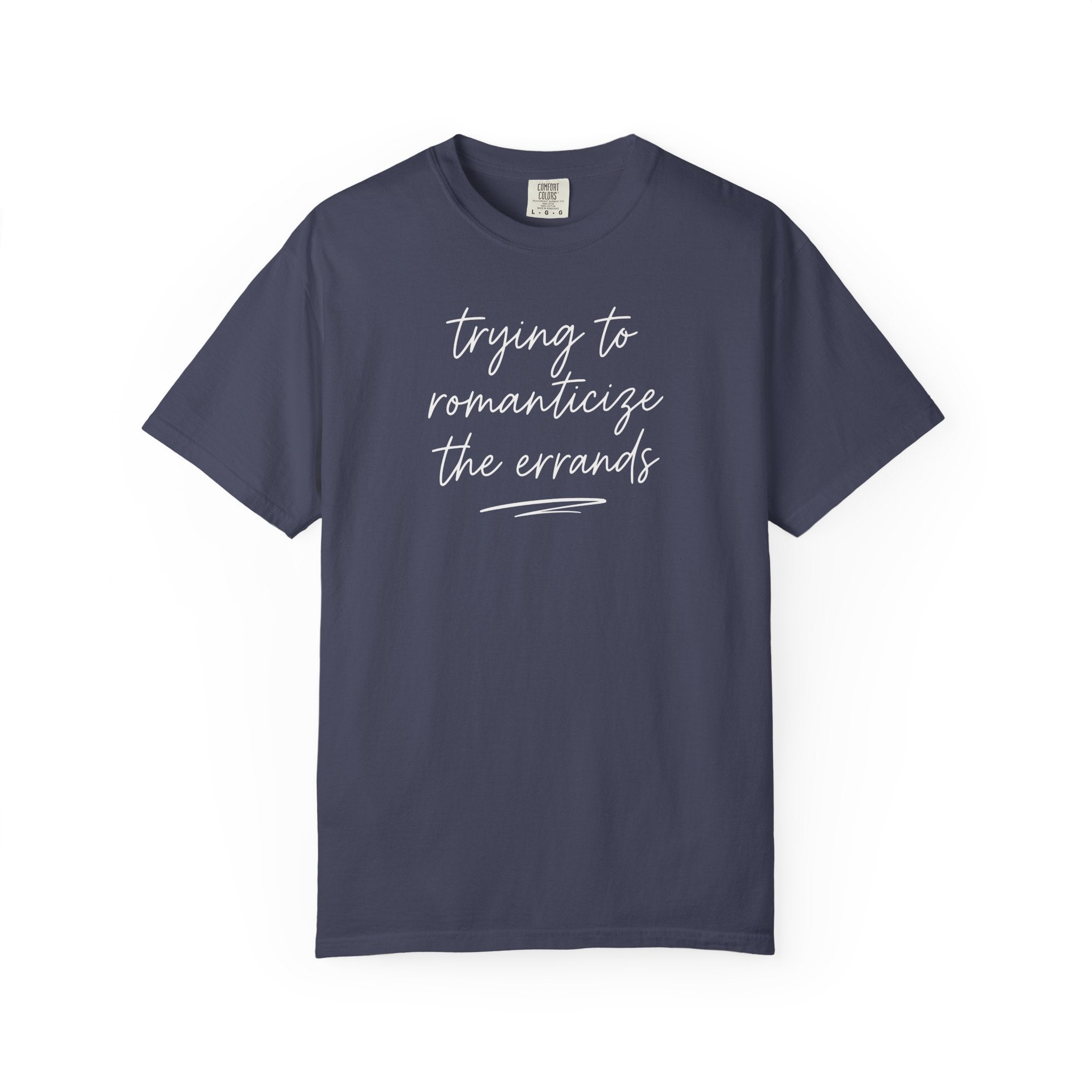 Trying to Romanticize the Errands T-shirt