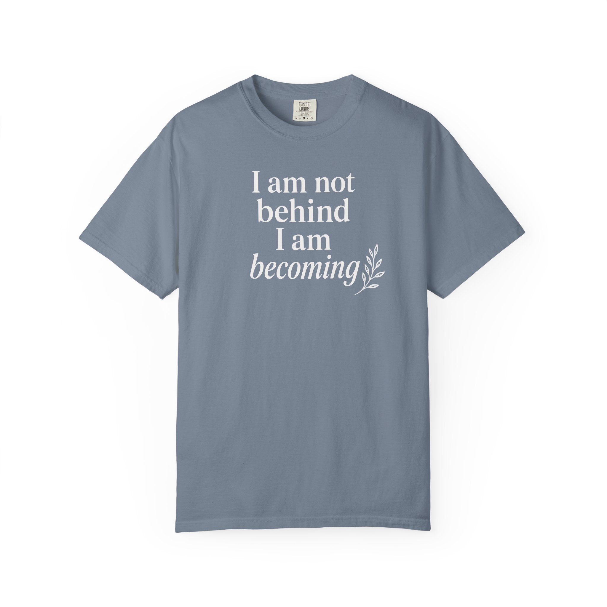 I Am Not Behind I Am Becoming T-shirt