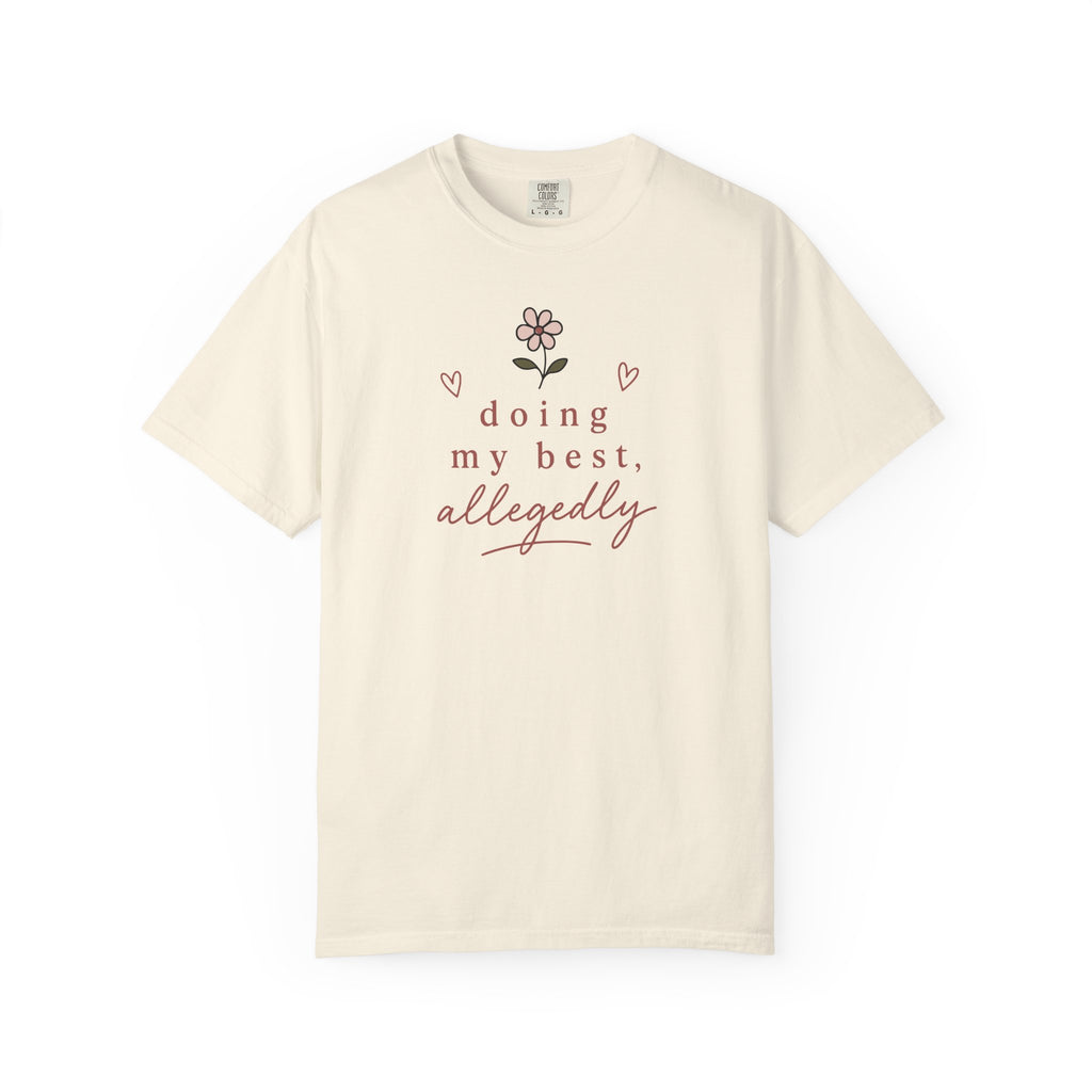 Doing My Best Allegedly Flower T-shirt