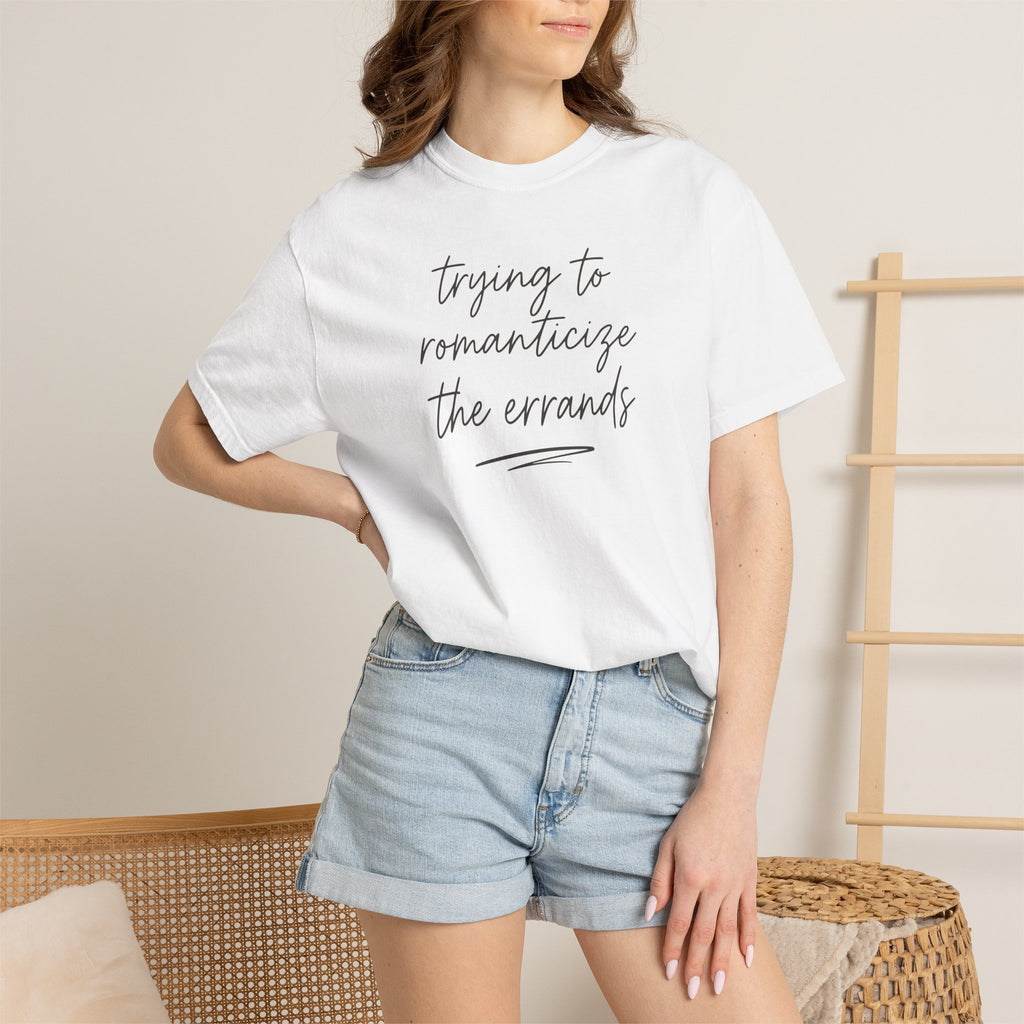 Trying to Romanticize the Errands T-shirt