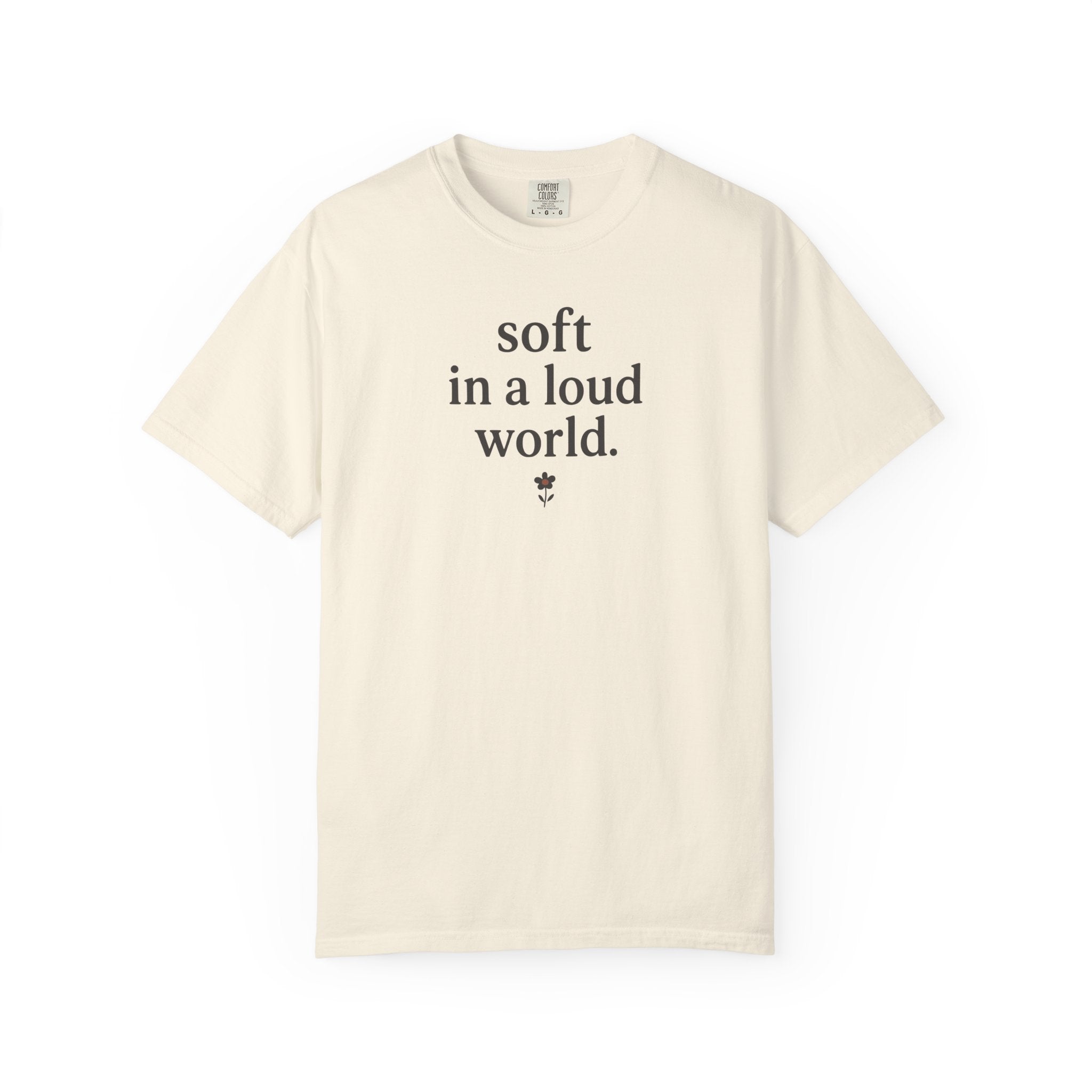 Soft In A Loud World Flower T-shirt