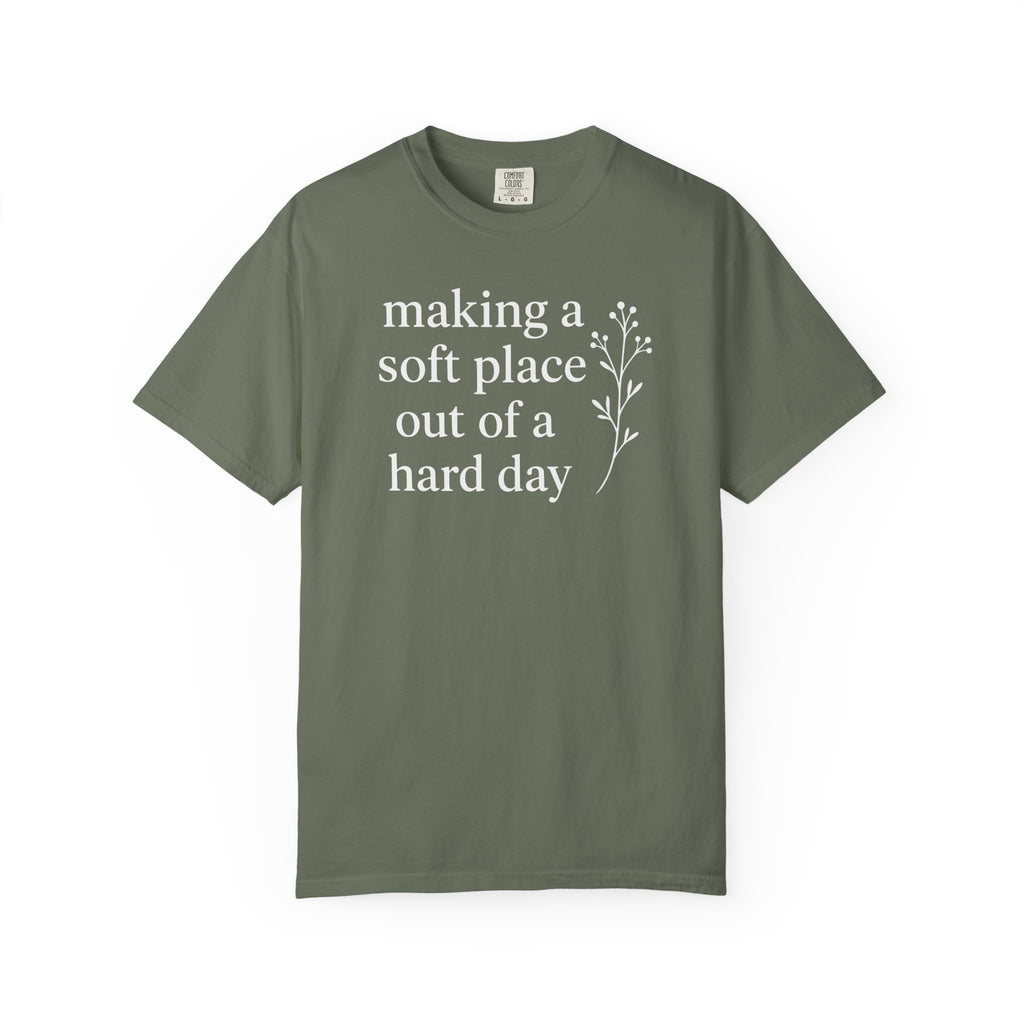 Making A Soft Place Out of A Hard Day T-shirt