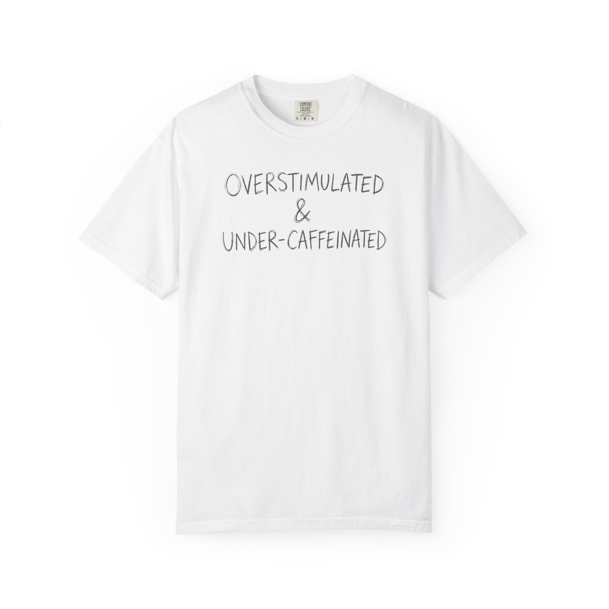 Overstimulated & Under-Caffeinated Sketch T-shirt