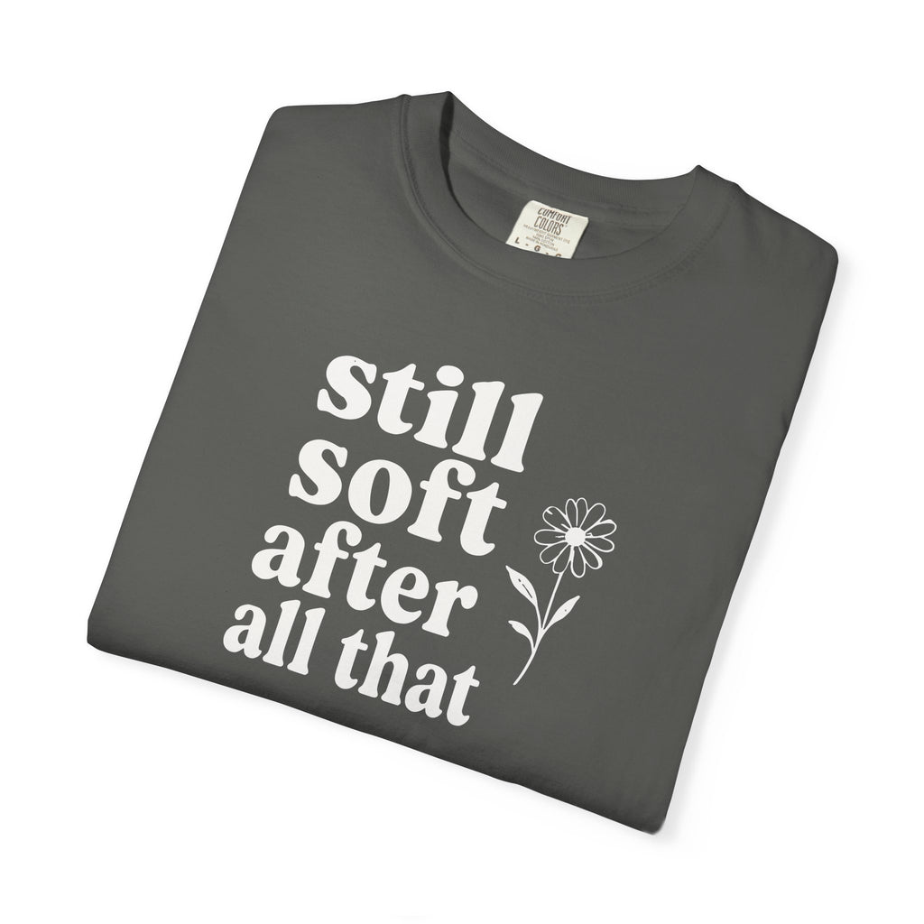 Still Soft After All That Flower T-shirt
