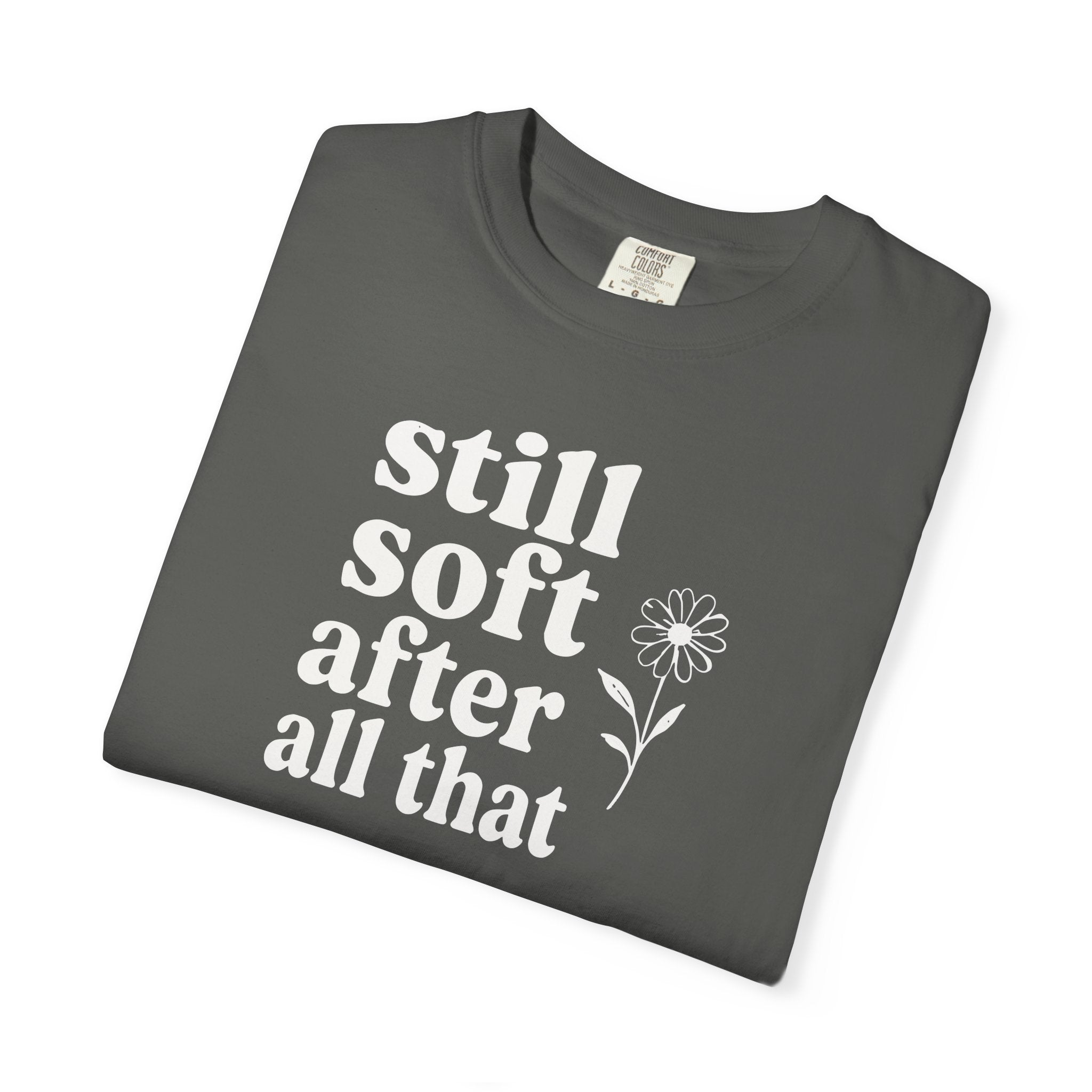 Still Soft After All That Flower T-shirt