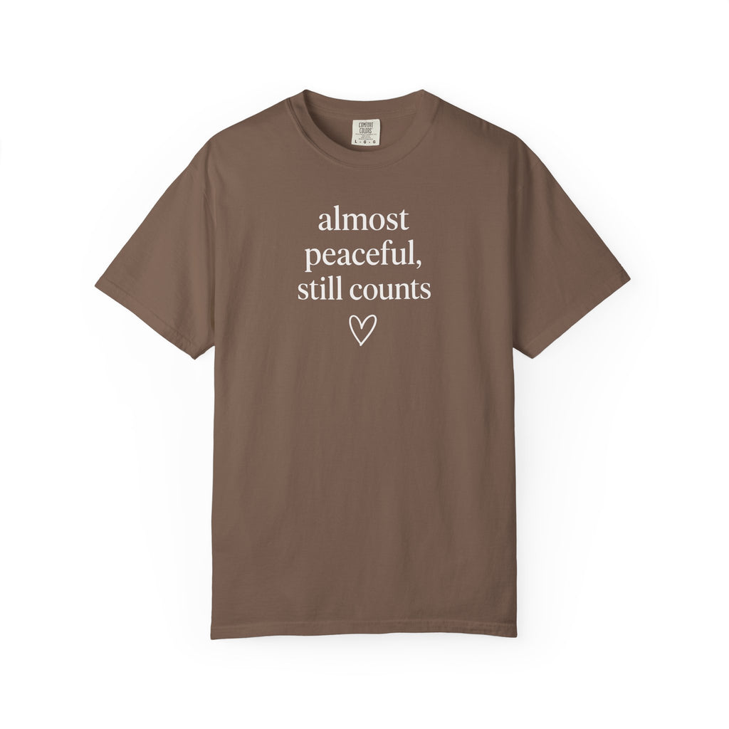 Almost Peaceful Still Counts T-shirt