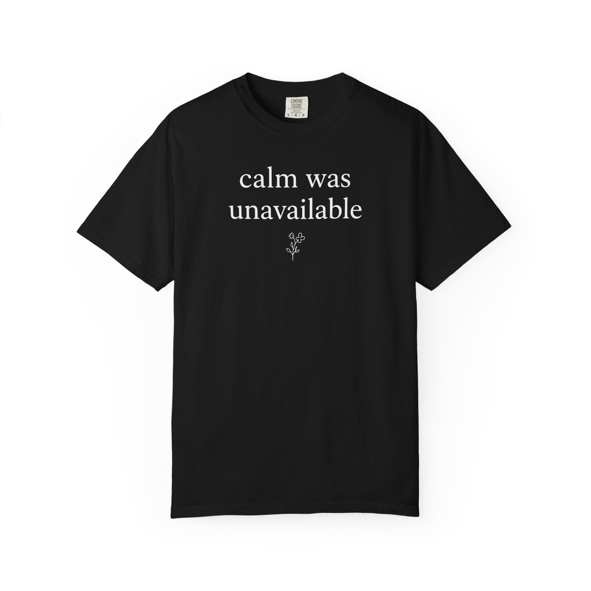 Calm was Unavailable Flower T-shirt