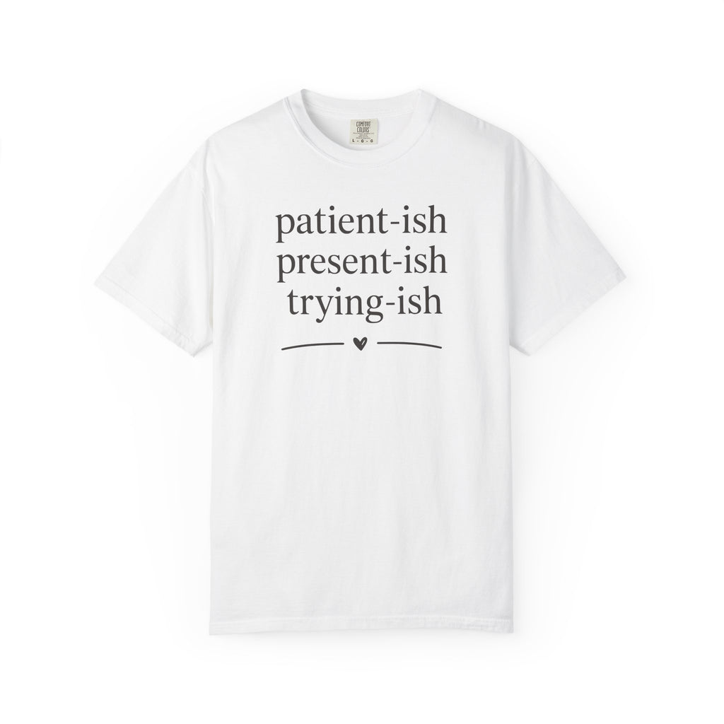 Patient-ish Present-ish Trying-ish Heart T-shirt T-shirt