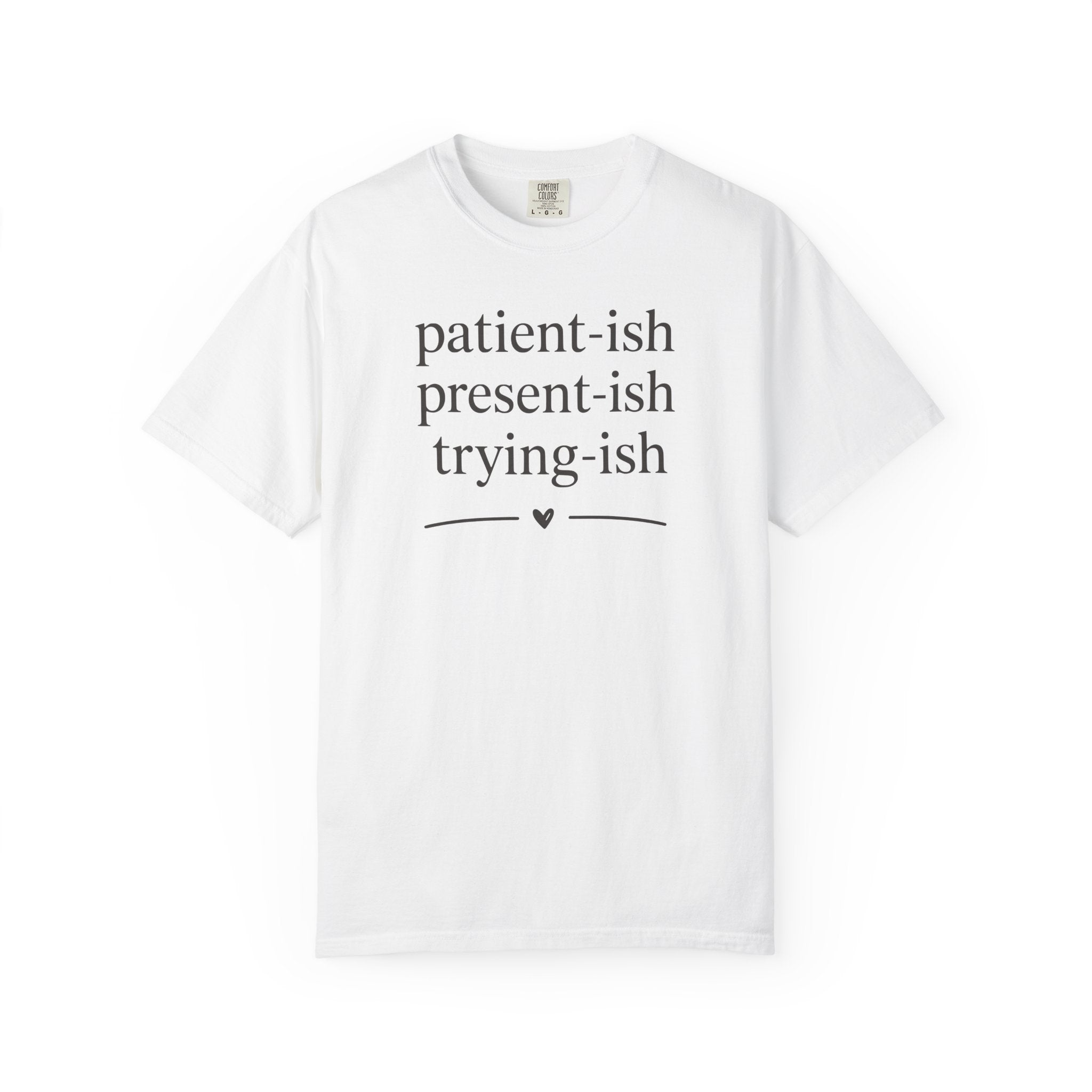 Patient-ish Present-ish Trying-ish Heart T-shirt T-shirt