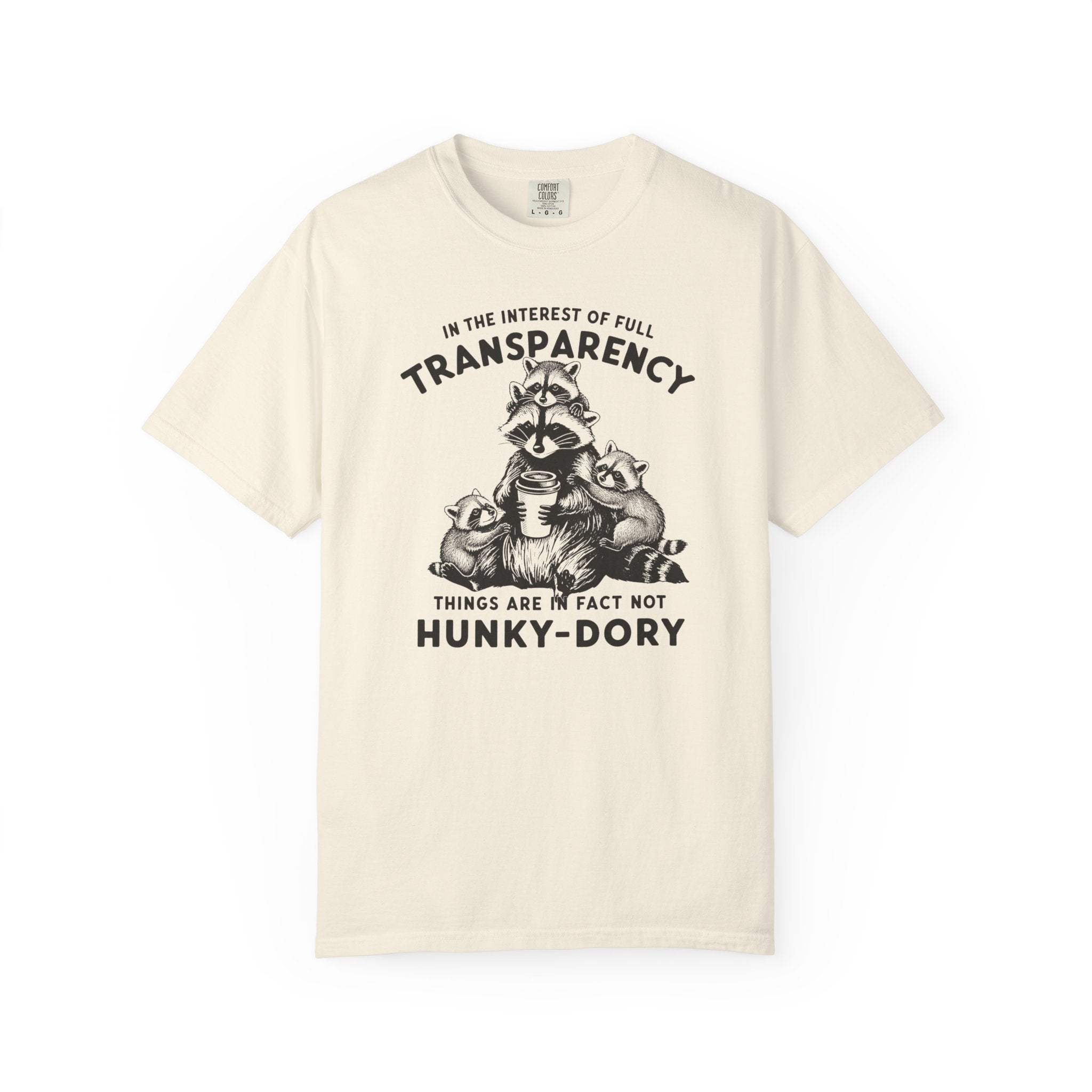 Things are in Fact Not Hunky-Dory Raccoon T-shirt