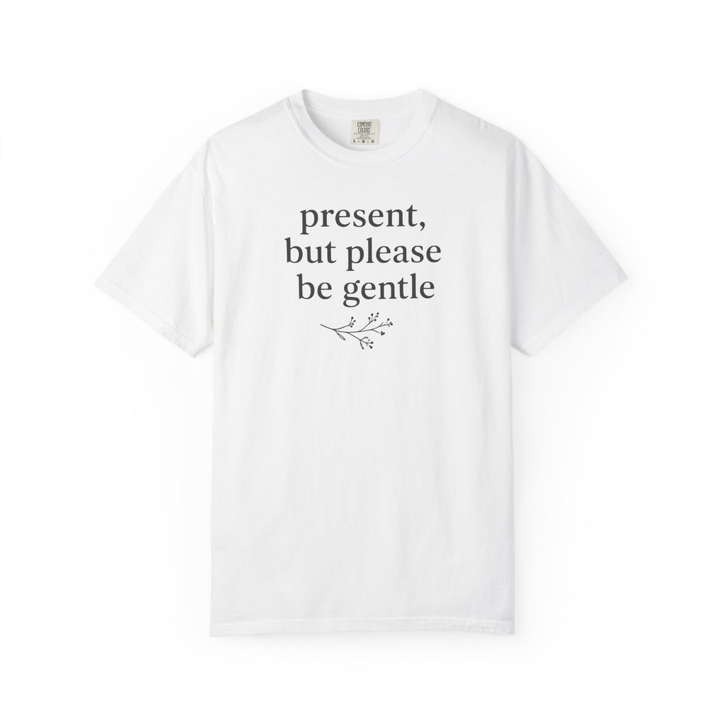 Present But Please Be Gentle T-shirt