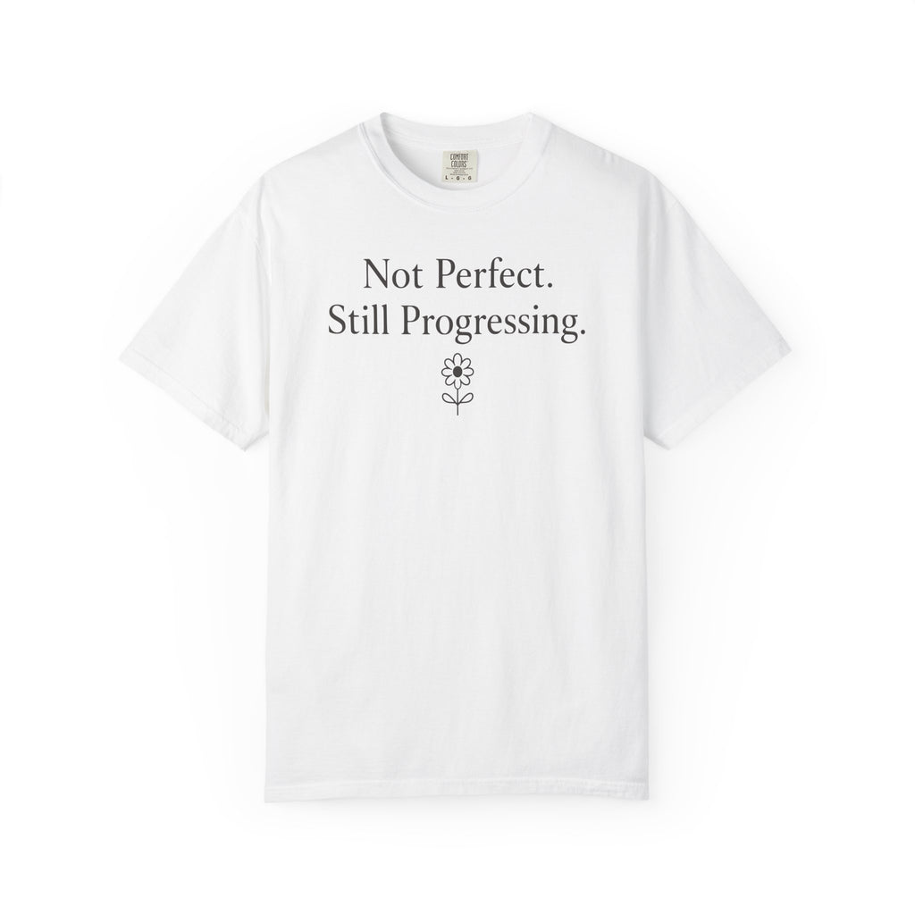 Not Perfect Still Progressing Flower T-shirt