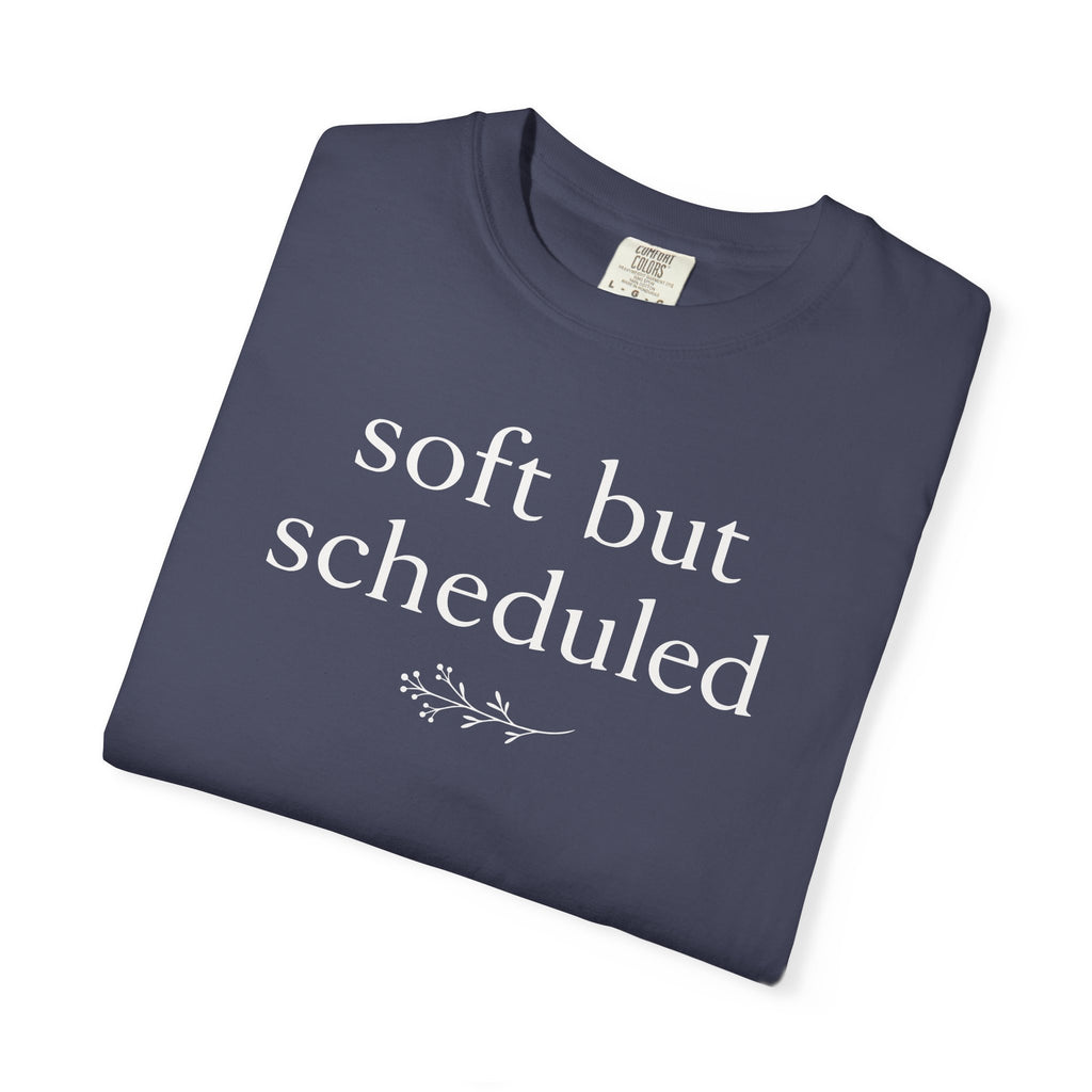 Soft but Scheduled T-shirt