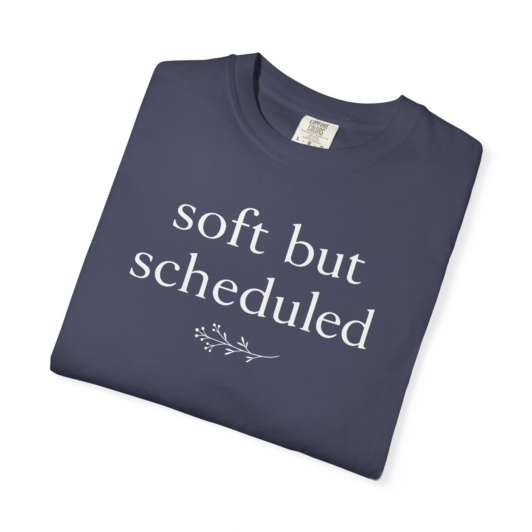 Soft but Scheduled T-shirt