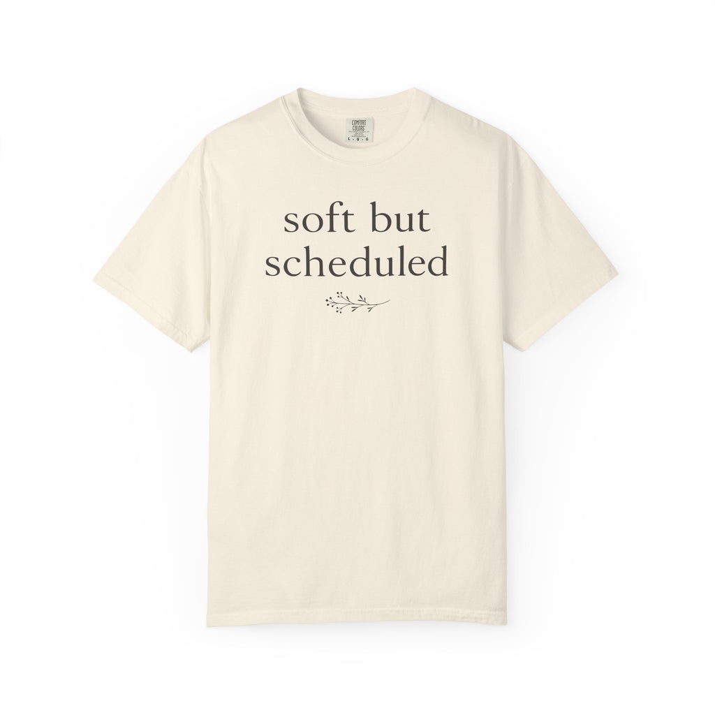 Soft but Scheduled T-shirt