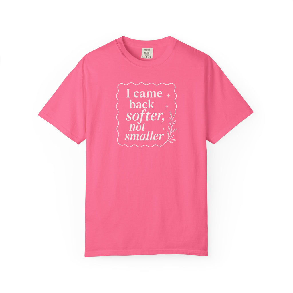 I Came Back Softer Not Smaller T-shirt
